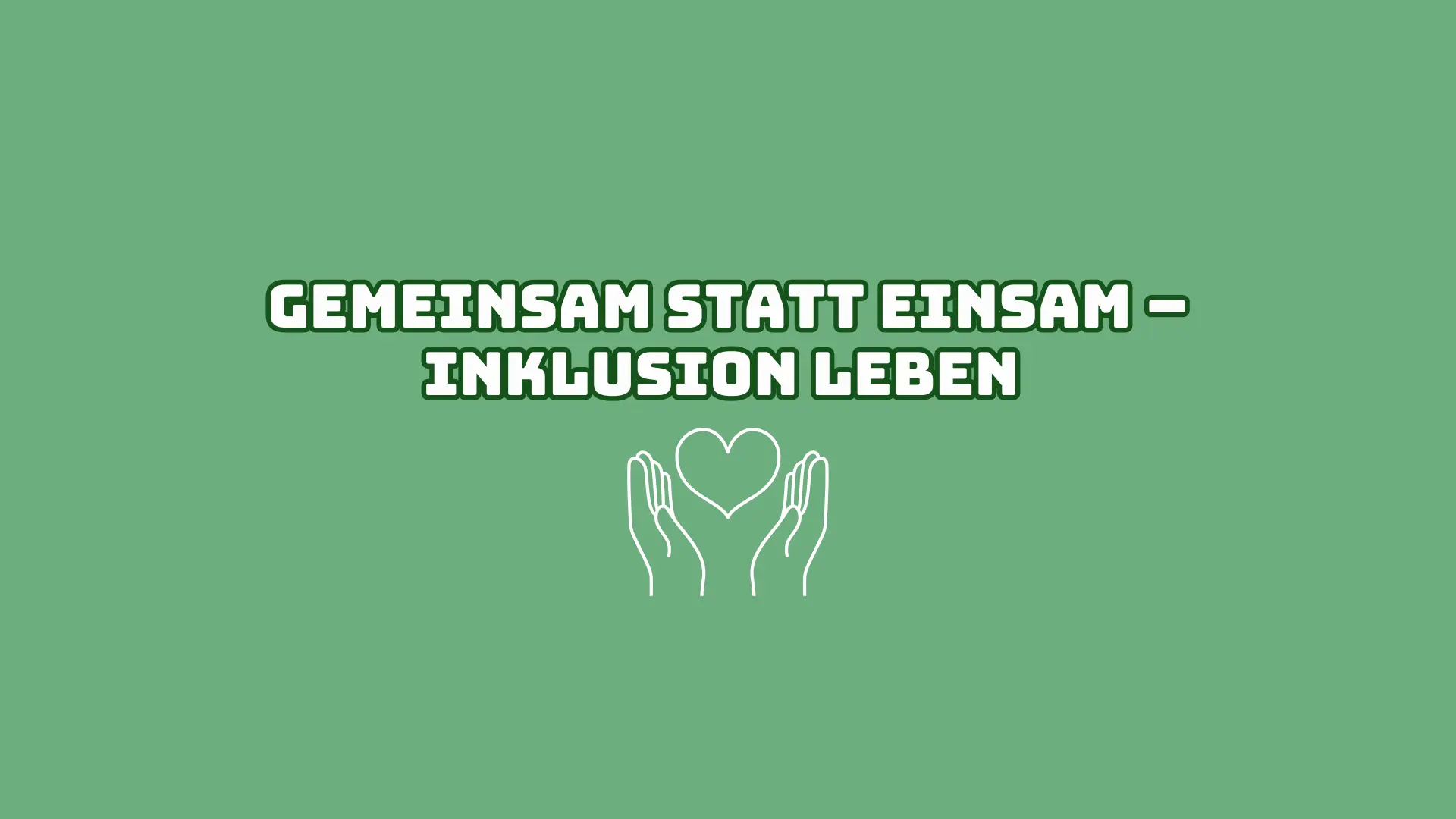 Gemeinsam statt einsam – Inklusion leben